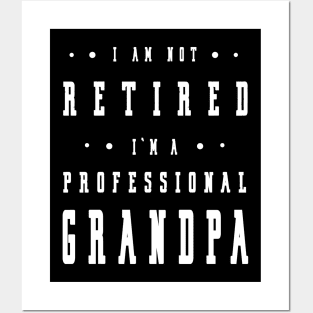 Funny Retiree I'm Not Retired I'm A Professional Grandpa Posters and Art